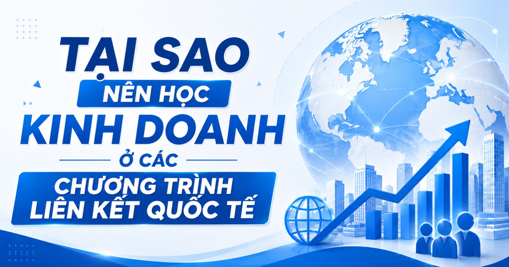 Tại sao nên học kinh doanh ở các chương trình liên kết quốc tế